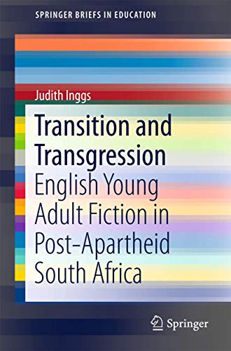 9783319255323: Transition and Transgression: English Young Adult Fiction in Post-Apartheid South Africa (SpringerBriefs in Education)