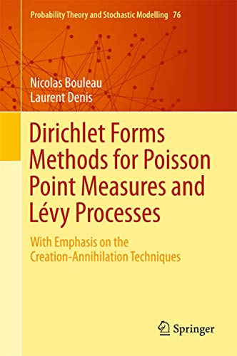 Imagen de archivo de Dirichlet Forms Methods for Poisson Point Measures and Lvy Processes: With Emphasis on the Creation-Annihilation Techniques (Probability Theory and Stochastic Modelling, 76) a la venta por Ria Christie Collections