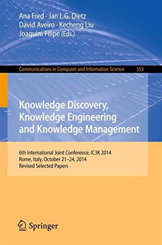 Stock image for Knowledge Discovery, Knowledge Engineering and Knowledge Management: 6th International Joint Conference, IC3K 2014, Rome, Italy, October 21-24, 2014, . in Computer and Information Science, 553) for sale by Lucky's Textbooks