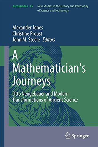 9783319258638: A Mathematician's Journeys: Otto Neugebauer and Modern Transformations of Ancient Science: 45 (Archimedes, 45)