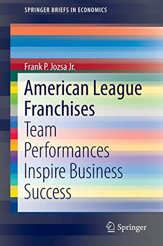 Beispielbild fr American League Franchises: Team Performances Inspire Business Success (SpringerBriefs in Economics) zum Verkauf von Lucky's Textbooks