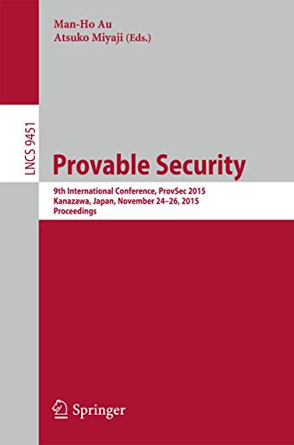 9783319260587: Provable Security: 9th International Conference, ProvSec 2015, Kanazawa, Japan, November 24-26, 2015, Proceedings: 9451 (Security and Cryptology)