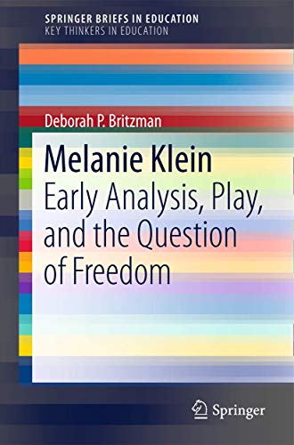 9783319260839: Melanie Klein: Early Analysis, Play, and the Question of Freedom (SpringerBriefs on Key Thinkers in Education)