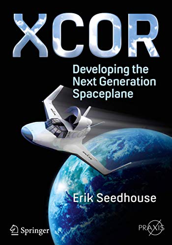 Imagen de archivo de XCOR, Developing the Next Generation Spaceplane (Springer Praxis Books) a la venta por Bear Pond Books