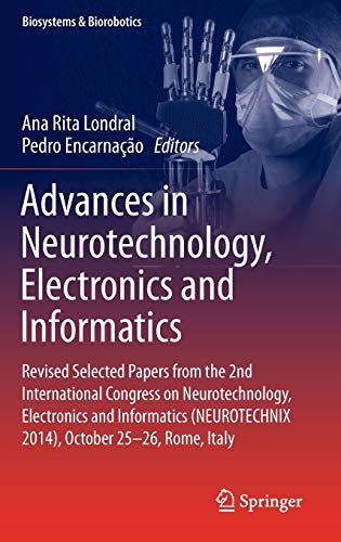 Beispielbild fr Advances in Neurotechnology, Electronics and Informatics. Revised Selected Papers from the 2nd International Congress on Neurotechnology, Electronics and Informatics (NEUROTECHNIX 2014), October 25-26, Rome, Italy. zum Verkauf von Gast & Hoyer GmbH