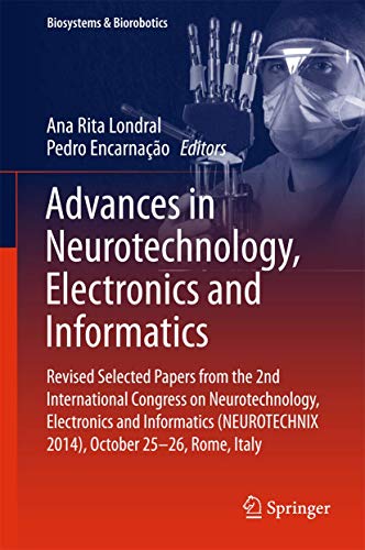 9783319262406: Advances in Neurotechnology, Electronics and Informatics: Revised Selected Papers from the 2nd International Congress on Neurotechnology, Electronics ... 2014), October 25-26, Rome, Italy