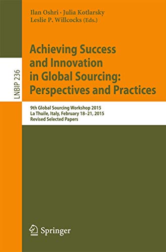 Imagen de archivo de Achieving Success and Innovation in Global Sourcing: Perspectives and Practices: 9th Global Sourcing Workshop 2015, La Thuile, Italy, February 18-21, . in Business Information Processing, 236) a la venta por WorldofBooks