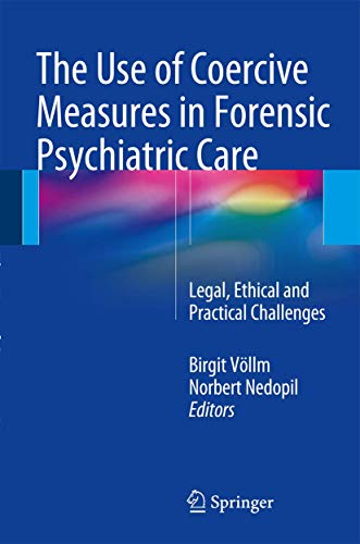 Stock image for The Use of Coercive Measures in Forensic Psychiatric Care. Legal, Ethical and Practical Challenges. for sale by Antiquariat im Hufelandhaus GmbH  vormals Lange & Springer