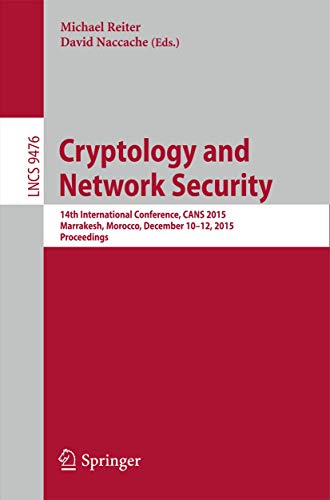 Stock image for Cryptology and Network Security: 14th International Conference, CANS 2015, Marrakesh, Morocco, December 10-12, 2015, Proceedings (Security and Cryptology) for sale by Lucky's Textbooks