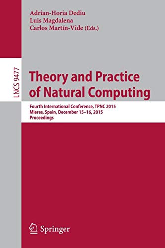 Imagen de archivo de Theory and Practice of Natural Computing: Fourth International Conference, TPNC 2015, Mieres, Spain, December 15-16, 2015. Proceedings (Theoretical Computer Science and General Issues) a la venta por Lucky's Textbooks