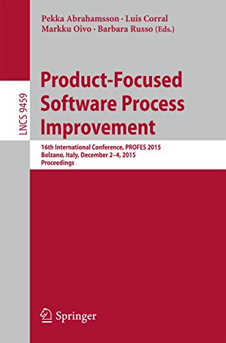 Stock image for Product-Focused Software Process Improvement: 16th International Conference, PROFES 2015, Bolzano, Italy, December 2-4, 2015, Proceedings (Lecture Notes in Computer Science) for sale by medimops