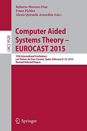 Imagen de archivo de Computer Aided Systems Theory ? EUROCAST 2015: 15th International Conference, Las Palmas de Gran Canaria, Spain, February 8-13, 2015, Revised Selected Papers (Lecture Notes in Computer Science, 9520) a la venta por Lucky's Textbooks