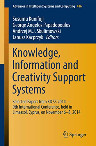 Stock image for Knowledge, Information and Creativity Support Systems: Selected Papers from KICSS?2014 - 9th International Conference, held in Limassol, Cyprus, on . in Intelligent Systems and Computing, 416) for sale by Lucky's Textbooks
