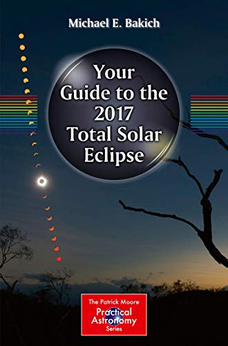 9783319276304: Your Guide to the 2017 Total Solar Eclipse (The Patrick Moore Practical Astronomy Series)