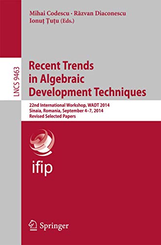 9783319281131: Recent Trends in Algebraic Development Techniques: 22nd International Workshop, WADT 2014, Sinaia, Romania, September 4-7, 2014, Revised Selected Papers: 9463 (Lecture Notes in Computer Science)
