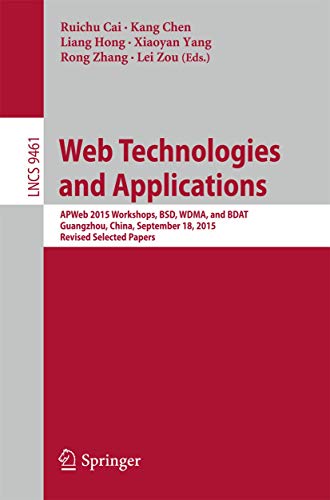 Stock image for Web Technologies and Applications: APWeb 2015 Workshops, BSD, WDMA, and BDAT, Guangzhou, China, September 18, 2015, Revised Selected Papers . Applications, incl. Internet/Web, and HCI) for sale by Lucky's Textbooks