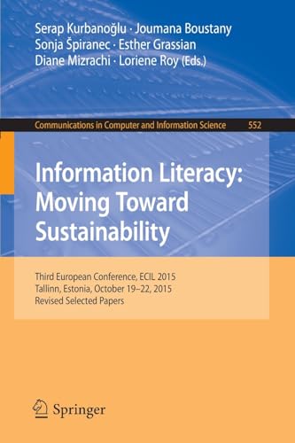 Imagen de archivo de Information Literacy: Moving Toward Sustainability: Third European Conference, ECIL 2015, Tallinn, Estonia, October 19-22, 2015, Revised Selected . in Computer and Information Science, 552) a la venta por Lucky's Textbooks