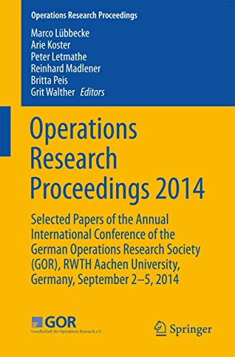 Stock image for Operations Research Proceedings 2014: Selected Papers of the Annual International Conference of the German Operations Research Society (GOR), RWTH Aachen University, Germany, September 2-5, 2014 for sale by medimops