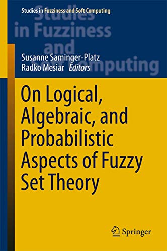 9783319288079: On Logical, Algebraic, and Probabilistic Aspects of Fuzzy Set Theory: 336 (Studies in Fuzziness and Soft Computing)
