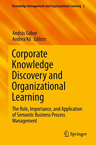 Imagen de archivo de Corporate Knowledge Discovery and Organizational Learning: The Role, Importance, and Application of Semantic Business Process Management (Knowledge Management and Organizational Learning, 2) a la venta por HPB-Red