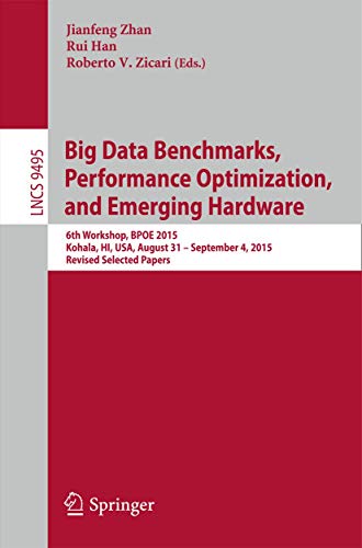 Immagine dell'editore per Big Data Benchmarks, Performance Optimization, and Emerging Hardware: 6th Workshop, BPOE 2015, Kohala, HI, USA, August 31 - September 4, 2015. Revised ... Applications, incl. Internet/Web, and HCI) venduto da Ria Christie Collections