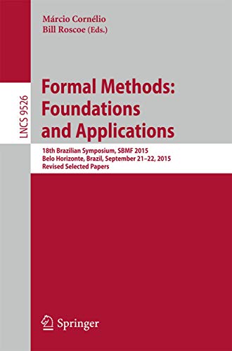 9783319294728: Formal Methods: Foundations and Applications: 18th Brazilian Symposium, SBMF 2015, Belo Horizonte, Brazil, September 21-22, 2015, Proceedings: 9526 (Programming and Software Engineering)