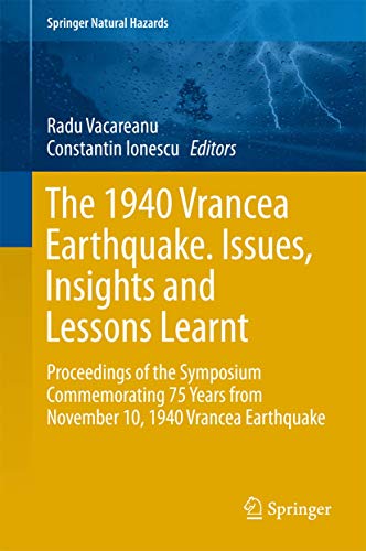 9783319298436: The 1940 Vrancea Earthquake. Issues, Insights and Lessons Learnt: Proceedings of the Symposium Commemorating 75 Years from November 10, 1940 Vrancea Earthquake (Springer Natural Hazards)