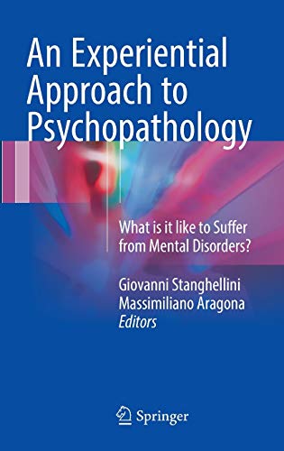 Beispielbild fr An Experiential Approach to Psychopathology: What Is It Like to Suffer from Mental Disorders? zum Verkauf von Anybook.com