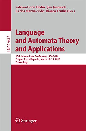 Imagen de archivo de Language and Automata Theory and Applications: 10th International Conference, LATA 2016, Prague, Czech Republic, March 14-18, 2016, Proceedings (Theoretical Computer Science and General Issues) a la venta por Lucky's Textbooks