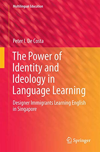 Stock image for The Power of Identity and Ideology in Language Learning: Designer Immigrants Learning English in Singapore (Multilingual Education) for sale by Chiron Media