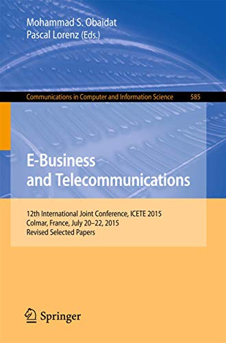 Stock image for E-Business and Telecommunications : 12th International Joint Conference; ICETE 2015; Colmar; France; July 20-22; 2015; Revised Selected Papers for sale by Ria Christie Collections