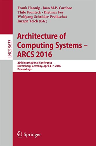 9783319306940: Architecture of Computing Systems -- ARCS 2016: 29th International Conference, Nuremberg, Germany, April 4-7, 2016, Proceedings: 9637 (Lecture Notes in Computer Science, 9637)