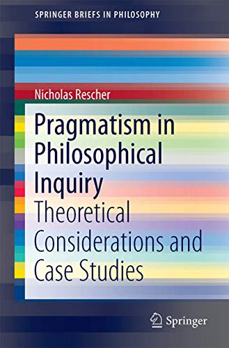 

Pragmatism in Philosophical Inquiry: Theoretical Considerations and Case Studies (SpringerBriefs in Philosophy) [Soft Cover ]