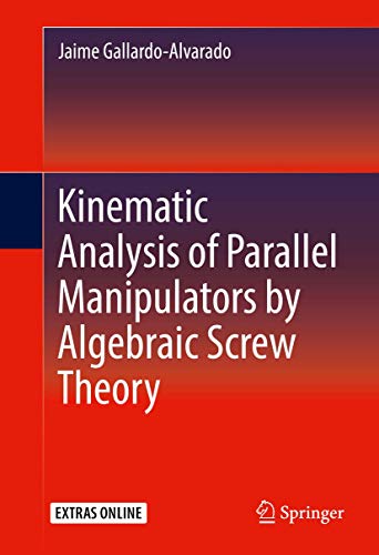 Imagen de archivo de Kinematic Analysis of Parallel Manipulators by Algebraic Screw Theory a la venta por GF Books, Inc.