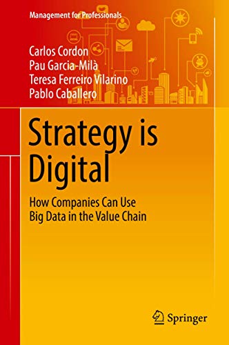 Stock image for Strategy is Digital: How Companies Can Use Big Data in the Value Chain (Management for Professionals) for sale by SpringBooks
