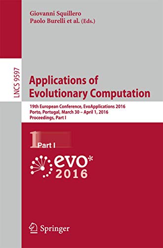 Applications of Evolutionary Computation : 19th European Conference, EvoApplications 2016, Porto, Portugal, March 30 -- April 1, 2016, Proceedings, Part I - Paolo Burelli