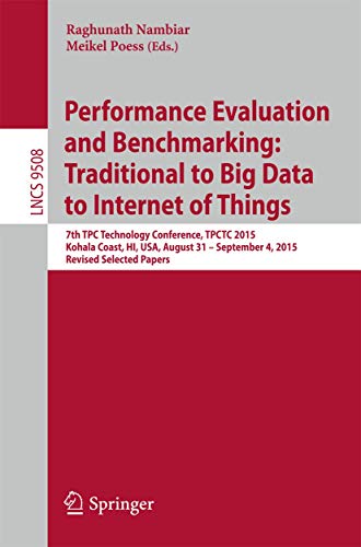 Beispielbild fr Performance Evaluation and Benchmarking: Traditional to Big Data to Internet of Things: 7th TPC Technology Conference, TPCTC 2015, Kohala Coast, HI, ... Papers (Programming and Software Engineering) zum Verkauf von Ria Christie Collections