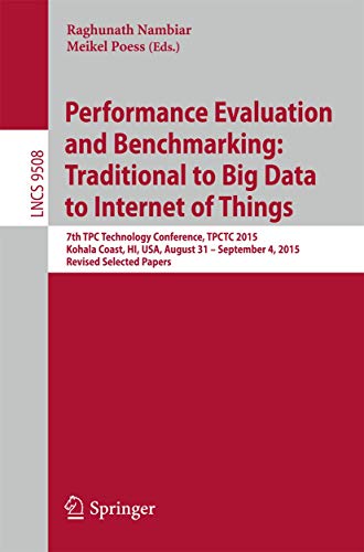 9783319314082: Performance Evaluation and Benchmarking: Traditional to Big Data to Internet of Things: 7th TPC Technology Conference, TPCTC 2015, Kohala Coast, HI, ... Papers (Programming and Software Engineering)