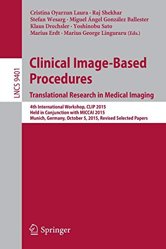 9783319318073: Clinical Image-Based Procedures. Translational Research in Medical Imaging: 4th International Workshop, CLIP 2015, Held in Conjunction with MICCAI ... (Lecture Notes in Computer Science, 9401)