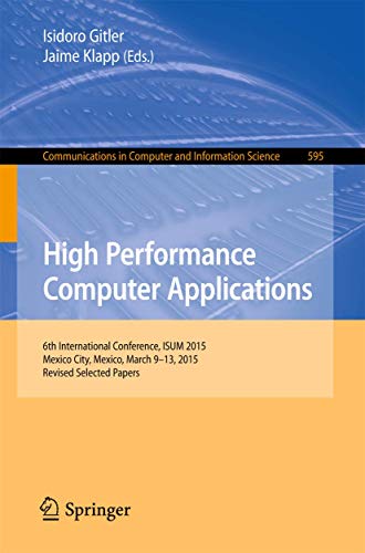 9783319322421: High Performance Computer Applications: 6th International Conference, ISUM 2015, Mexico City, Mexico, March 9-13, 2015, Revised Selected Papers ... in Computer and Information Science, 595)