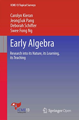 9783319322575: Early Algebra: Research into its Nature, its Learning, its Teaching (ICME-13 Topical Surveys)