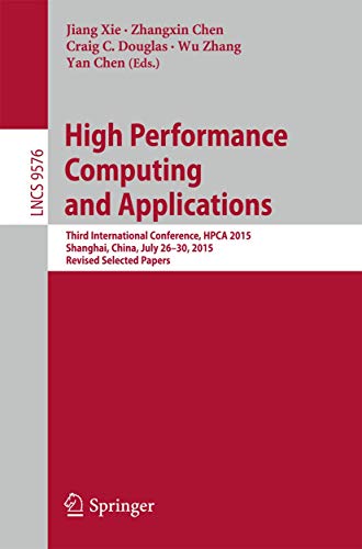 Stock image for High Performance Computing and Applications: Third International Conference, Hpca 2015, Shanghai, China, July 26-30, 2015, Revised Selected Papers for sale by ThriftBooks-Dallas