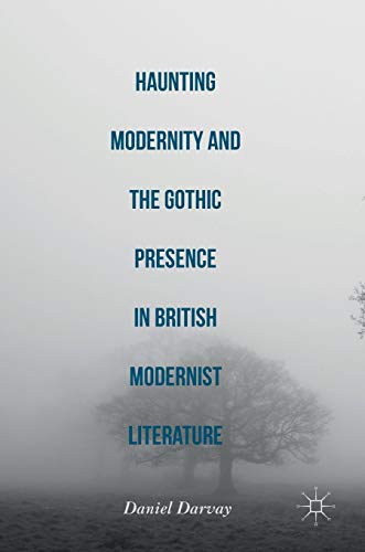 9783319326603: Haunting Modernity and the Gothic Presence in British Modernist Literature