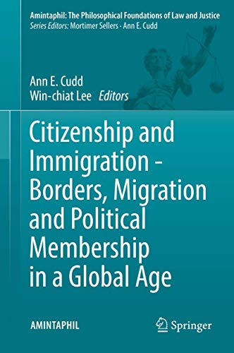 Citizenship and Immigration - Borders, Migration and Political Membership in a Global Age. - Cudd, Ann E. [Herausgeber]; Lee, Win-chiat [Herausgeber]