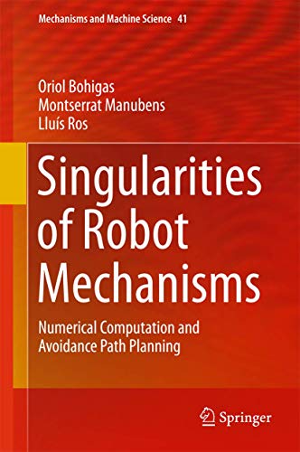 Beispielbild fr Singularities of Robot Mechanisms. Numerical Computation and Avoidance Path Planning. zum Verkauf von Gast & Hoyer GmbH