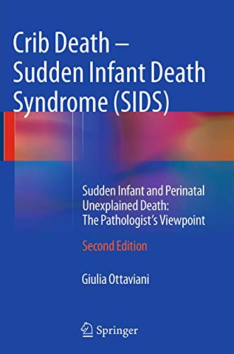 Crib Death - Sudden Infant Death Syndrome (SIDS) : Sudden Infant and Perinatal Unexplained Death: The Pathologist's Viewpoint - Giulia Ottaviani