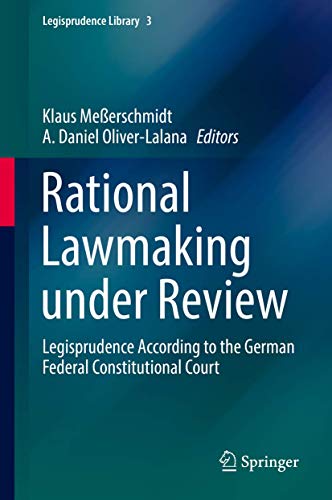 Rational Lawmaking under Review : Legisprudence According to the German Federal Constitutional Court - A. Daniel Oliver-Lalana