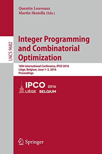 Integer Programming and Combinatorial Optimization : 18th International Conference, IPCO 2016, Liège, Belgium, June 1-3, 2016, Proceedings - Martin Skutella