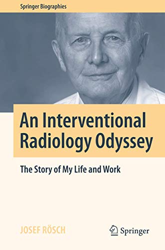 9783319338187: An Interventional Radiology Odyssey: The Story of My Life and Work (Springer Biographies)