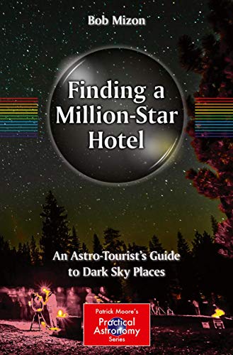 Beispielbild fr Finding a Million-Star Hotel: An Astro-Tourist's Guide to Dark Sky Places (The Patrick Moore Practical Astronomy Series) zum Verkauf von BMV Bloor